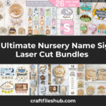 19 Ultimate Nursery Name Sign Laser Cut Bundles Featuring 190+ SVG Designs